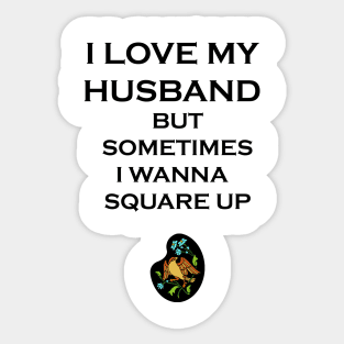 I Love My Husband But Sometimes I Wanna Square Up Sticker